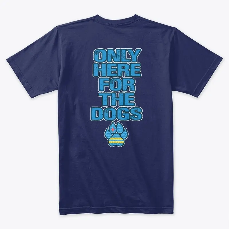 ONLY HERE FOR THE DOGS - New Paw Design